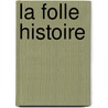 La Folle Histoire door Laurent Seksik
