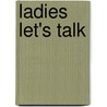 Ladies Let's Talk door Tara Tanksley Stallings