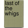 Last Of The Whigs door Patrick Jackson