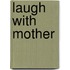 Laugh with Mother