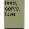 Lead, Serve, Love by Gregory Lang