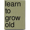 Learn to Grow Old by Paul Tournier