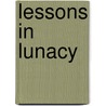 Lessons In Lunacy by J. Lee Gorman