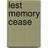 Lest Memory Cease