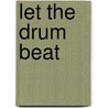 Let The Drum Beat door Stanley D. Solvick