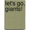Let's Go, Giants! by Aimee Aryal