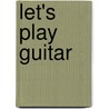 Let's Play Guitar door Alexander Espinosa