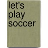 Let's Play Soccer door Shane Mcfee