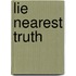 Lie Nearest Truth