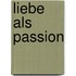 Liebe Als Passion