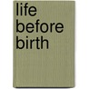 Life Before Birth door Bonnie Steinbock