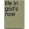 Life In God's Now by Elizabeth Ruth Obbard