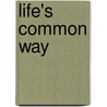 Life's Common Way door J. E