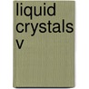 Liquid Crystals V door Iam-Choon Khoo