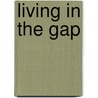 Living In The Gap door Dennis J. Billy