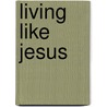 Living Like Jesus by Thomas C. Ewald