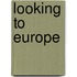 Looking To Europe