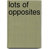 Lots Of Opposites by Christy Webster