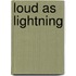 Loud As Lightning