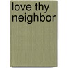 Love Thy Neighbor door Quientola Eicher
