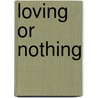 Loving Or Nothing door Laura Kelly