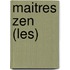 Maitres Zen (Les)