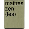 Maitres Zen (Les) by Jacques Brosse