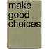 Make Good Choices