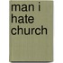 Man I Hate Church