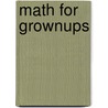 Math For Grownups door Laura Laing