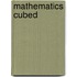 Mathematics Cubed