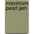Maximum Pearl Jam