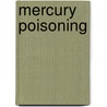 Mercury Poisoning by Frederic P. Miller