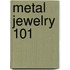 Metal Jewelry 101