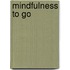 Mindfulness to Go