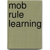 Mob Rule Learning by Michelle Boule