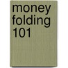 Money Folding 101 by Norma Eng