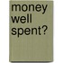 Money Well Spent?