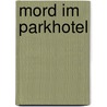 Mord im Parkhotel door Silvia Götschi