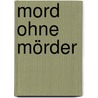 Mord ohne Mörder by Wolfgang Swat