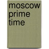 Moscow Prime Time door Kristin Roth-ey