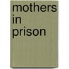 Mothers In Prison by Phyllis Jo Baunach