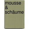 Mousse & Schäume by Martin Dittrich