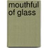 Mouthful Of Glass