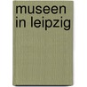 Museen in Leipzig door Bernd Weinkauf