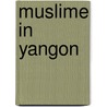 Muslime In Yangon by Evamaria Haupt