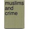 Muslims And Crime door Muzammil Quraishi