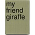 My Friend Giraffe