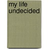 My Life Undecided door Jessica Brody