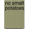 No Small Potatoes door Kerry Tymchuk